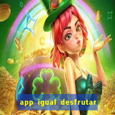 app igual desfrutar de dinheiro